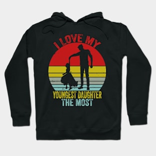 I Love My Youngest Daughter The Most Hoodie